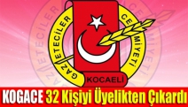 KOGACE 32 Kişiyi Üyelikten Çıkardı