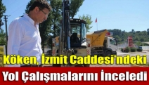 Köken, İzmit Caddesi’ndeki yol çalışmalarını inceledi