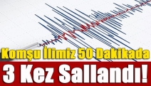 Komşu ilimiz 50 dakikada 3 kez sallandı!