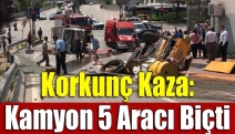 Korkunç kaza: kamyon 5 aracı biçti