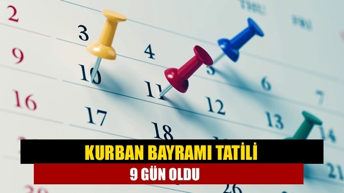 Kurban Bayramı tatili 9 gün oldu