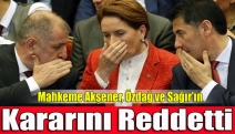 Mahkeme Akşener, Özdağ ve Sağır'ın kararını reddetti