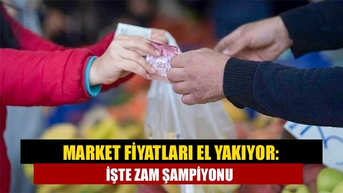 Market fiyatları el yakıyor: İşte zam şampiyonu