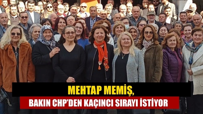 Mehtap Memiş, Bakın CHP’den kaçıncı sırayı istiyor