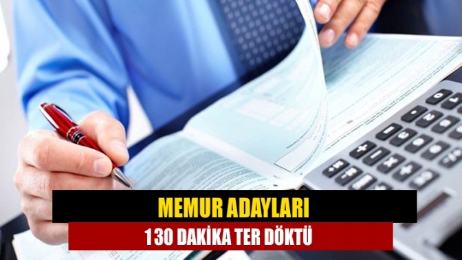 Memur adayları 130 dakika ter döktü