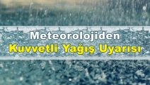 Meteoroloji'den kuvvetli yağış uyarısı