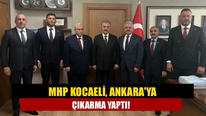 MHP Kocaeli, Ankara'ya çıkarma yaptı!