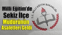 Milli Eğitim’de 8 İlçe Müdürünün Asaletleri Geldi