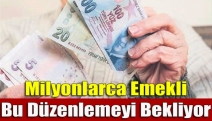 Milyonlarca emekli bu düzenlemeyi bekliyor