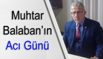 Muhtar Balaban’ın acı günü