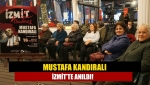 Mustafa Kandıralı İzmit’te anıldı!