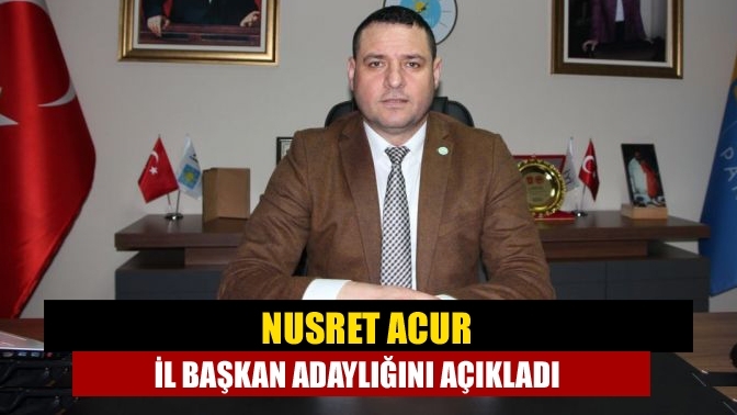 Nusret Acur il başkan adaylığını açıkladı