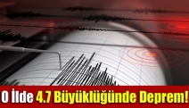 O ilde 4.7 büyüklüğünde deprem !