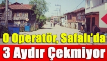 O operatör, Safalı’da 3 aydır çekmiyor