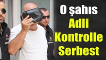 O şahıs adli kontrolle serbest