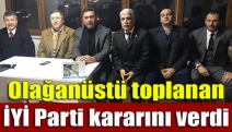 Olağanüstü toplanan İYİ Parti kararını verdi