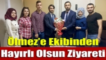 Ölmez’e ekibinden hayırlı olsun ziyareti