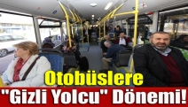 Otobüslere "Gizli yolcu" dönemi!