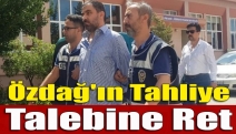 Özdağ'ın tahliye talebine ret