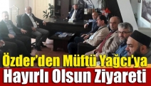 Özder’den Müftü Yağcı’ya hayırlı olsun ziyareti