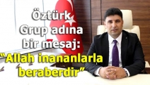 Öztürk Grup adına bir mesaj: “Allah inananlarla beraberdir”