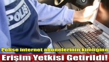 Polise internet abonelerinin kimliğine erişim yetkisi getirildi!