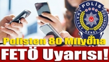 Polisten 80 milyona FETÖ uyarısı!