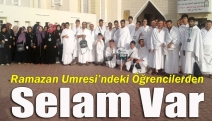 Ramazan Umresi’ndeki öğrencilerden selam var