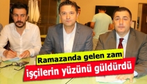 Ramazanda gelen zam işçilerin yüzünü güldürdü