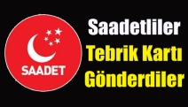 Saadetliler tebrik kartı gönderdiler