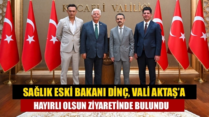 Sağlık Eski Bakanı Dinç, Vali Aktaş’a Hayırlı Olsun Ziyaretinde Bulundu