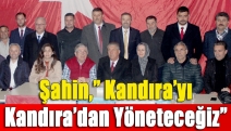 Şahin,” Kandıra’yı Kandıra’dan yöneteceğiz”