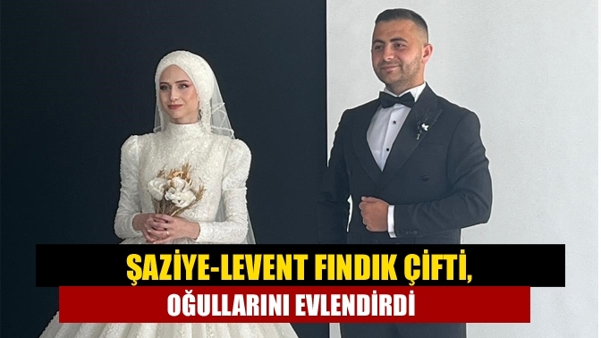 Şaziye-Levent Fındık çifti, oğullarını evlendirdi