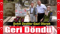 Şehit dediler gazi olarak geri döndü!