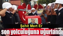 Şehit Mert Er son yolculuğuna uğurlandı