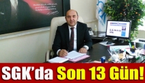 SGK’da son 13 gün!