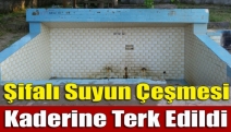 Şifalı suyun çeşmesi kaderine terk edildi