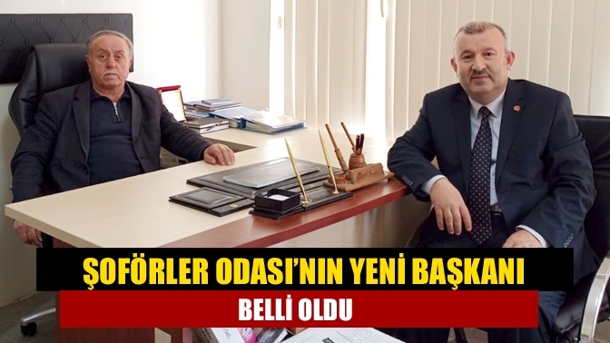 Şoförler Odası’nın yeni başkanı belli oldu