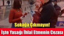 Sokağa Çıkmayın! İşte Yasağı İhlal Etmenin Cezası