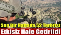 Son bir haftada 52 terörist etkisiz hale getirildi