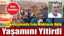 Trafik kazasında eski muhtarın oğlu yaşamını yitirdi