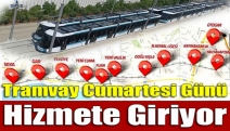 Tramvay Cumartesi Günü Hizmete Giriyor