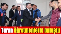 Turan öğretmenlerle buluştu