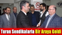 Turan sendikalarla bir araya geldi