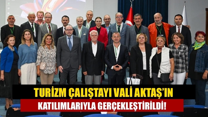 Turizm Çalıştayı Vali Aktaş’ın Katılımlarıyla Gerçekleştirildi!