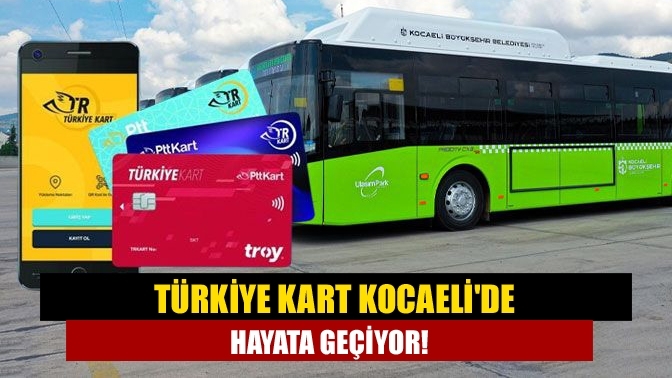 Türkiye Kart Kocaeli'de Hayata Geçiyor!