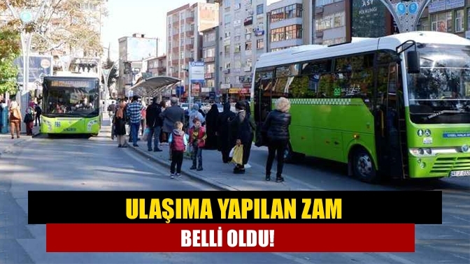 Ulaşıma yapılan zam belli oldu!