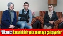 “Ülkemizi karanlık bir yola sokmaya çalışıyorlar”