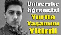 Üniversite öğrencisi yurtta yaşamını yitirdi