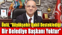 Ünlü, “Büyükşehir dahil desteklediği bir belediye başkanı yoktur”